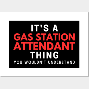 It's A Gas Station Attendant Thing You Wouldn't Understand Posters and Art